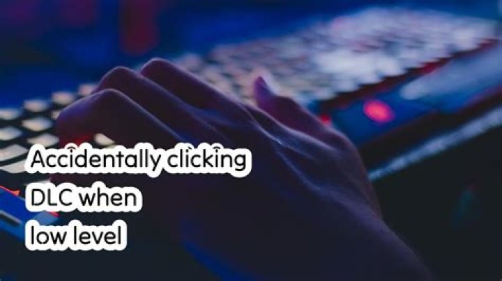 Accidentally clicking DLC when low level