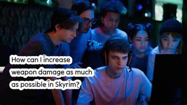 How can I increase weapon damage as much as possible in Skyrim?
