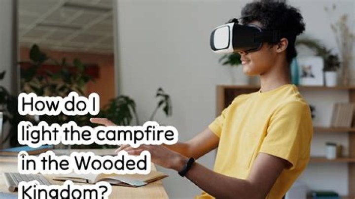 How do I light the campfire in the Wooded Kingdom?