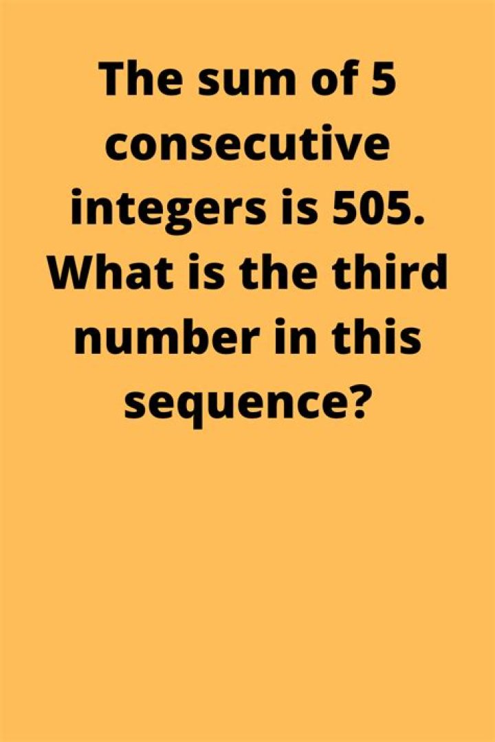The Sum of 5 Consecutive Integers is 505, what is the Third number in this Sequence?